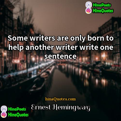 Ernest Hemingway Quotes | Some writers are only born to help
